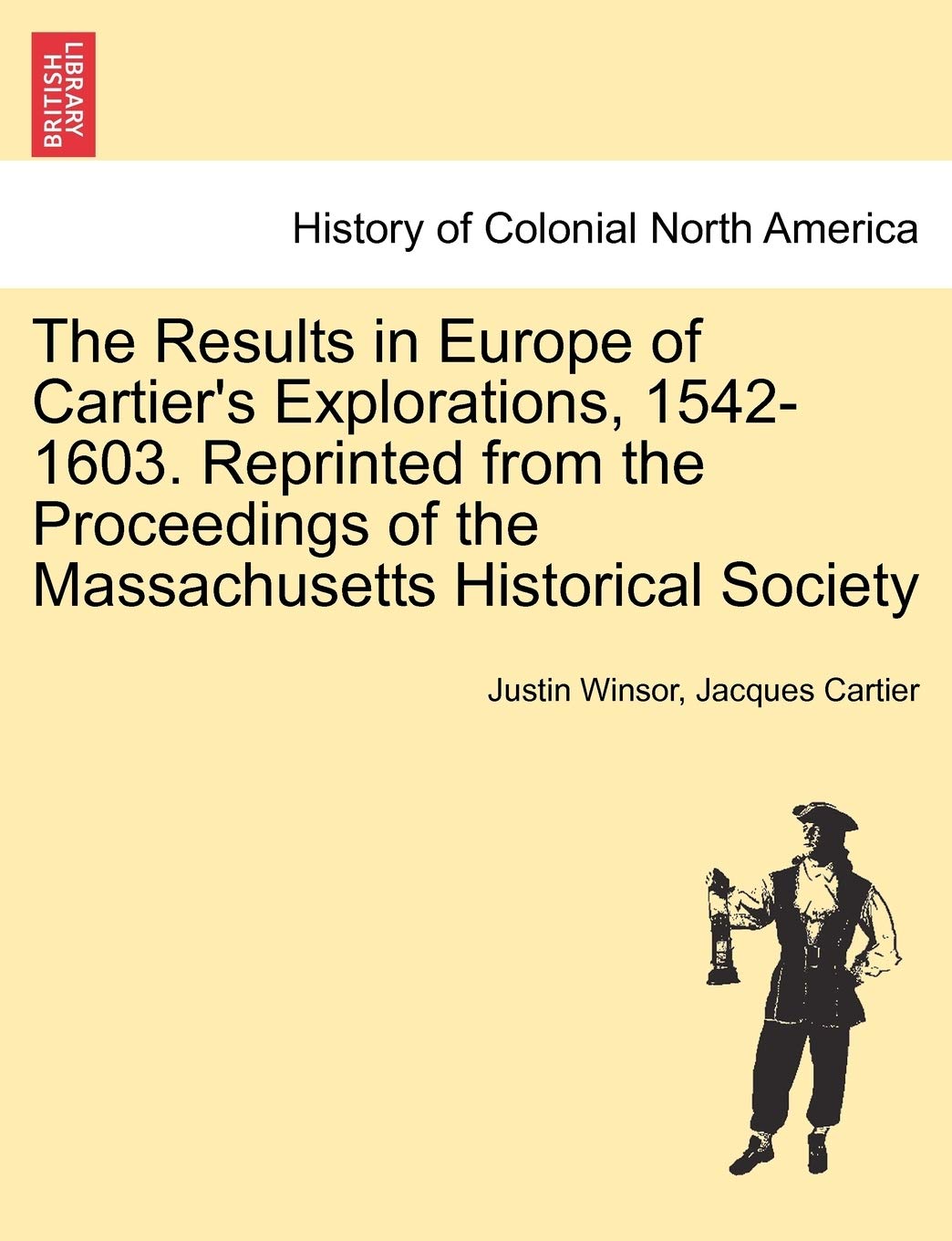 The Results in Europe of Cartier's Explorations, 1542-1603. Reprinted from the Proceedings of the Massachusetts Historical Society Contemporary literature Books