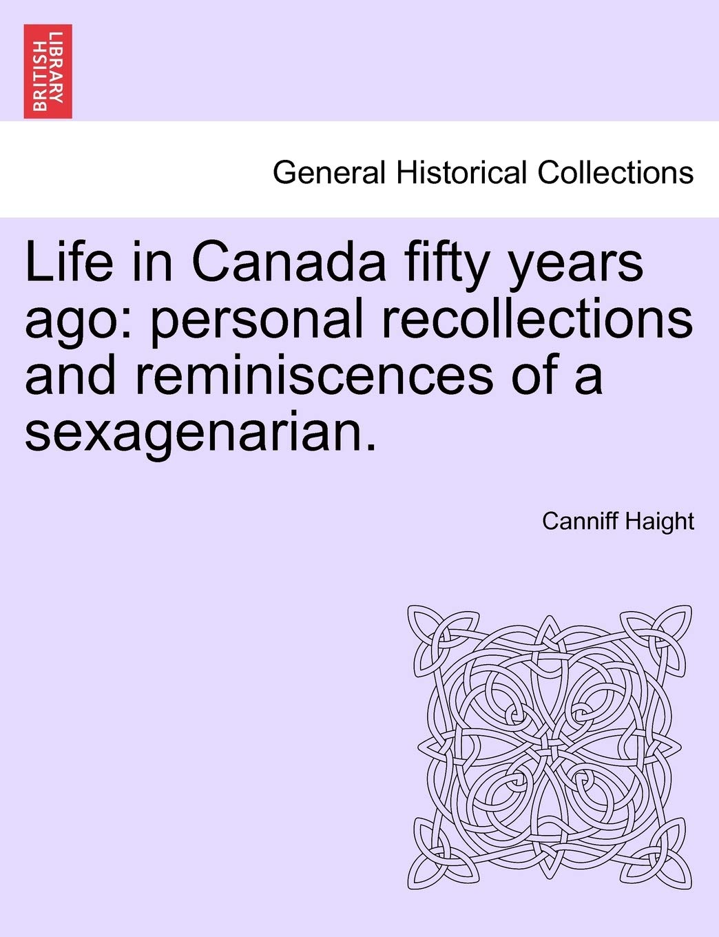 Life in Canada Fifty Years Ago: Personal Recollections and Reminiscences of a Sexagenarian. Contemporary literature Books