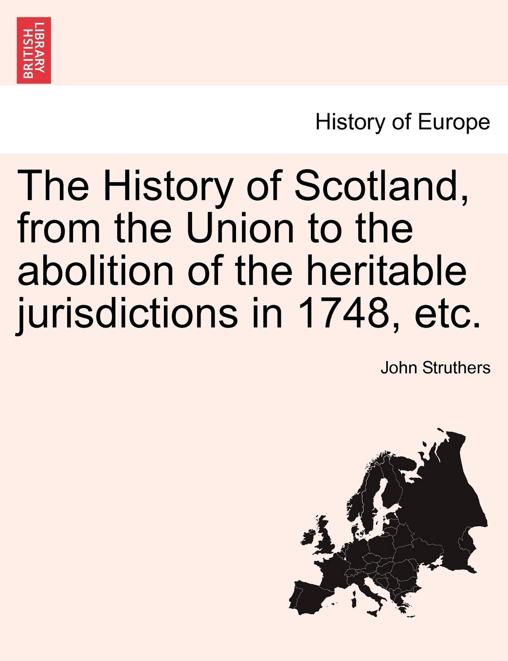 The History of Scotland, from the Union to the abolition of the heritable jurisdictions in 1748, etc. Politics & History