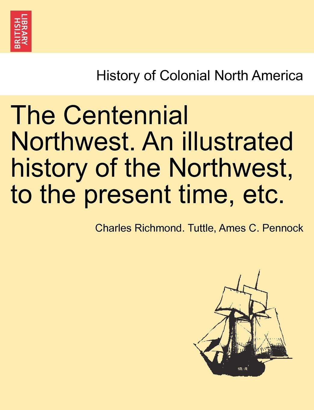 The Centennial Northwest. An illustrated history of the Northwest, to the present time, etc. Politics & History
