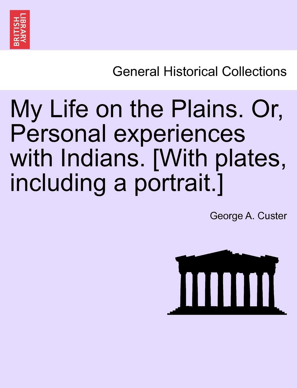 My Life on the Plains. Or, Personal Experiences with Indians. Memories