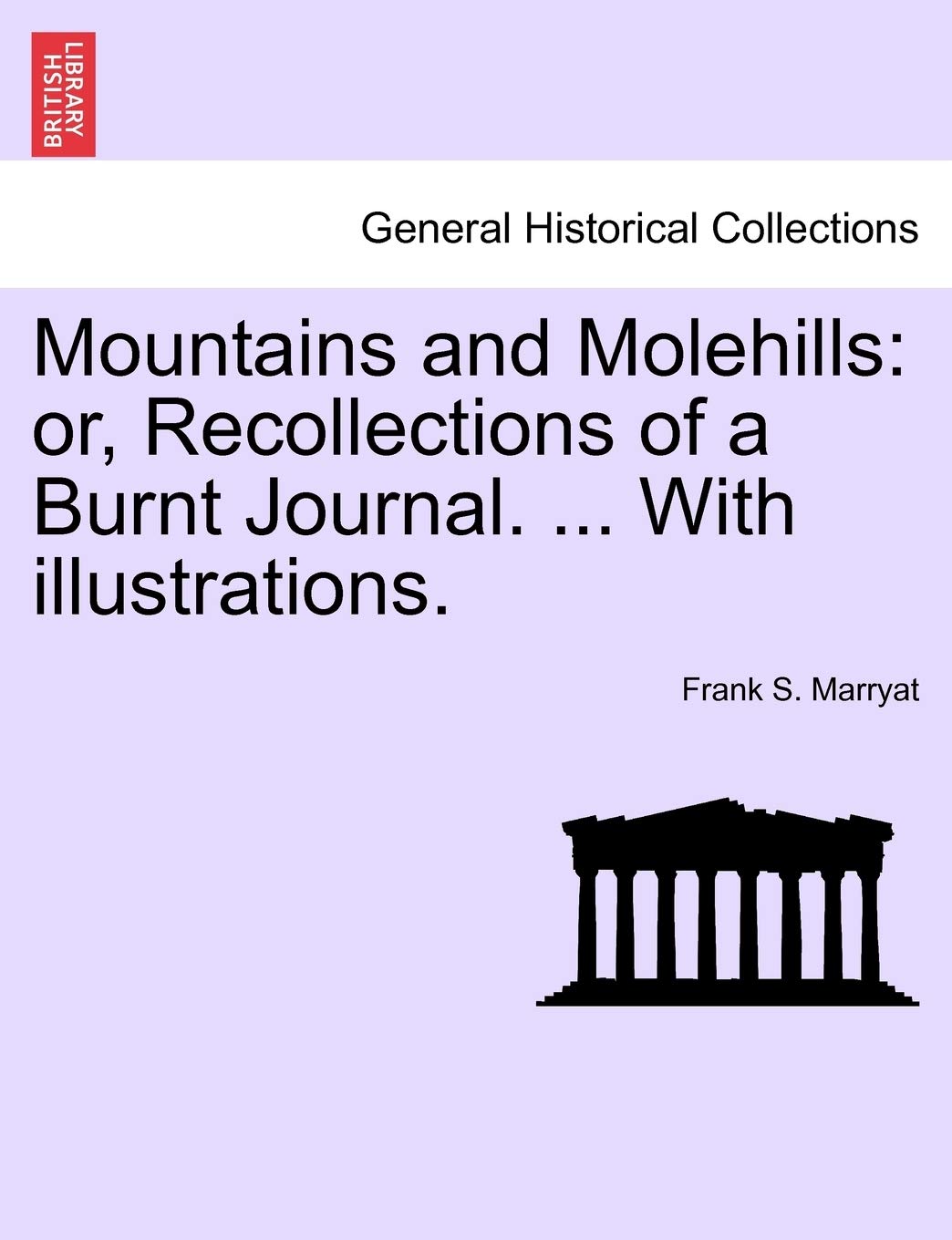 Mountains and Molehills: Or, Recollections of a Burnt Journal. ... with Illustrations. Politics & History