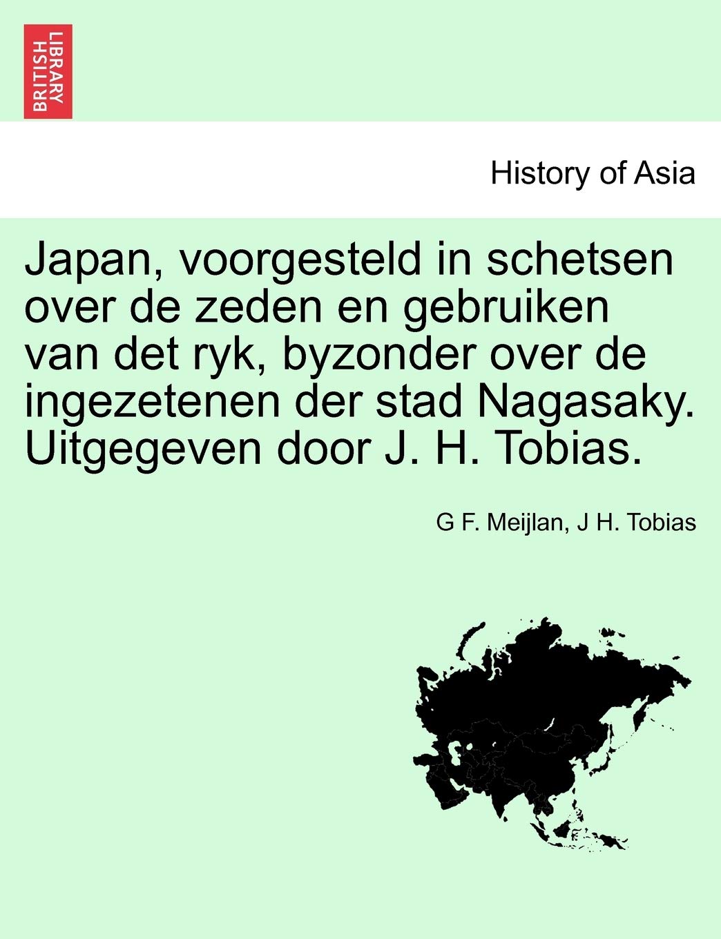 Japan, Voorgesteld in Schetsen Over de Zeden En Gebruiken Van Det Ryk, Byzonder Over de Ingezetenen Der Stad Nagasaky. Uitgegeven Door J. H. Tobias. Politics & History