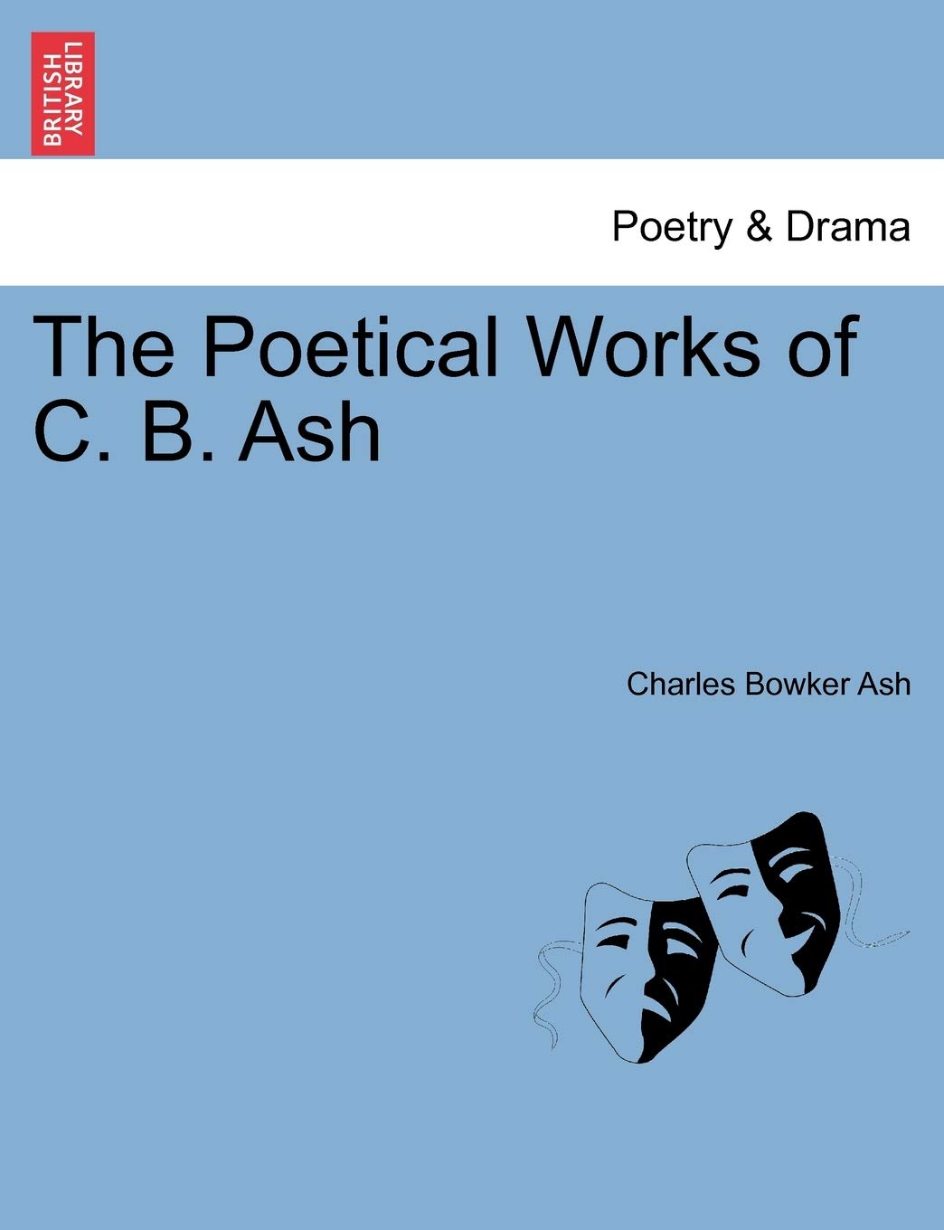 The Poetical Works of C. B. Ash Drama