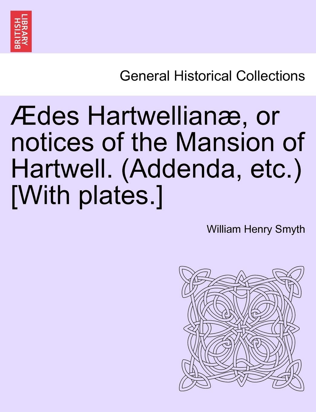 Aedes Hartwellianae, or Notices of the Mansion of Hartwell. (Addenda, Etc.) Politics & History