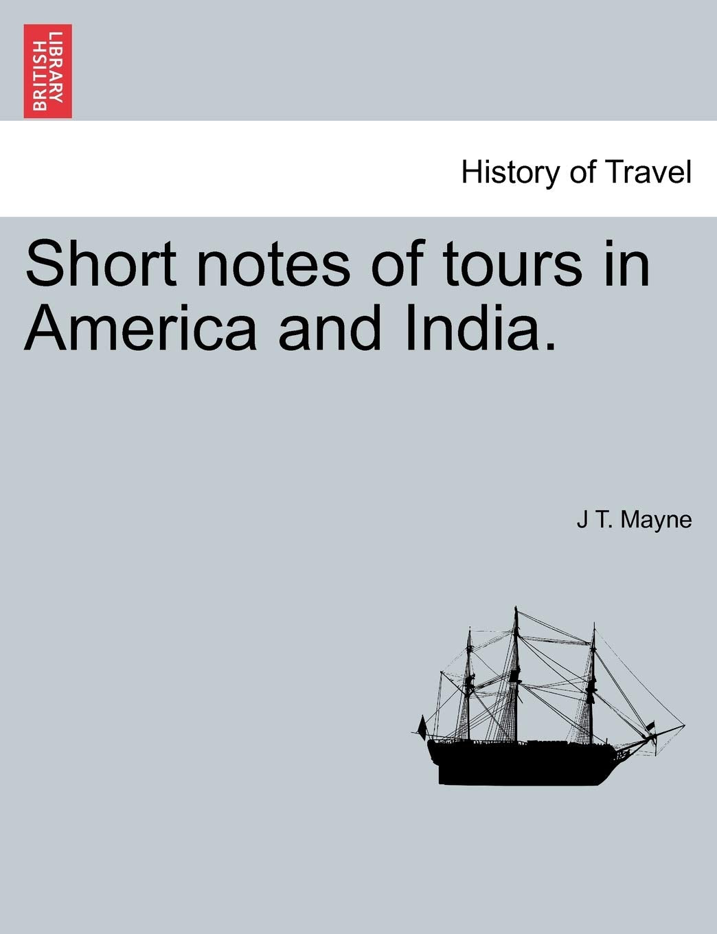 Short Notes of Tours in America and India. Politics & History