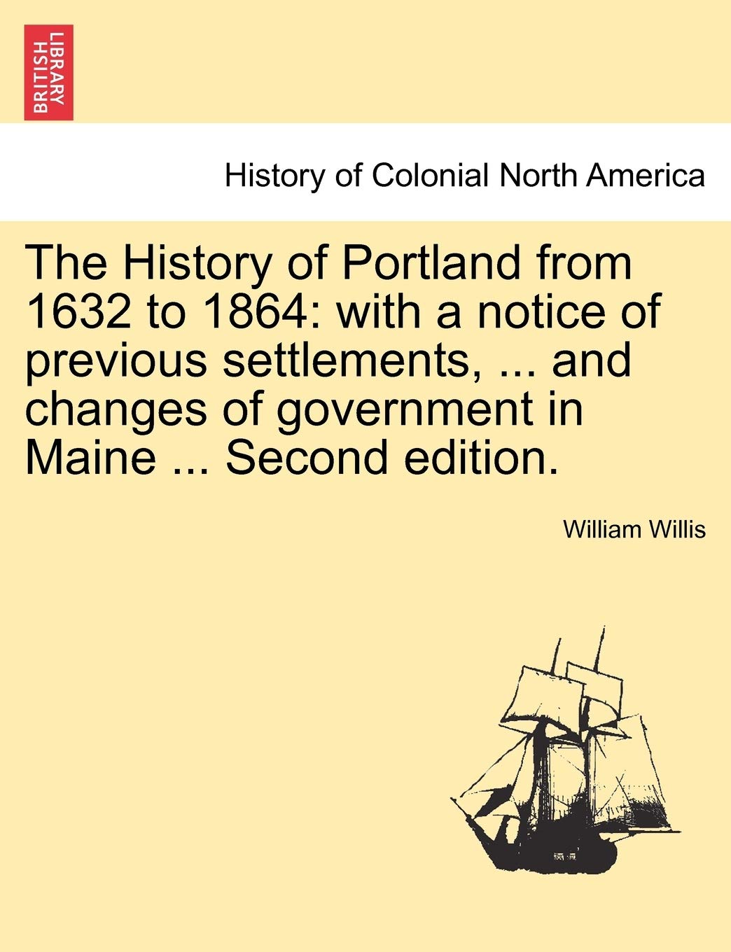The History of Portland from 1632 to 1864: with a notice of previous settlements, ... and changes of government in Maine ... Second edition. Politics & History