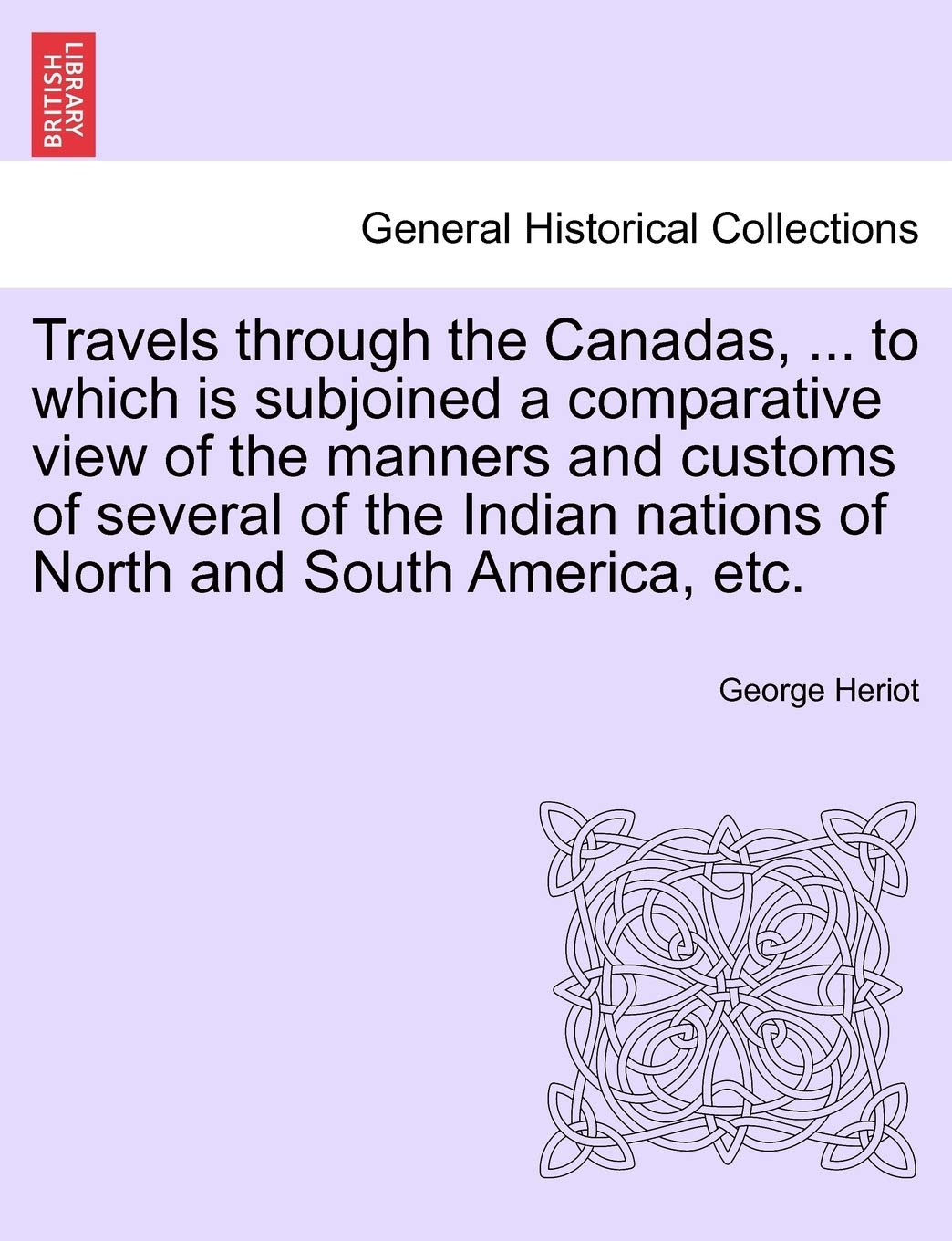 Travels through the Canadas, ... to which is subjoined a comparative view of the manners and customs of several of the Indian nations of North and South America, etc. Politics & History