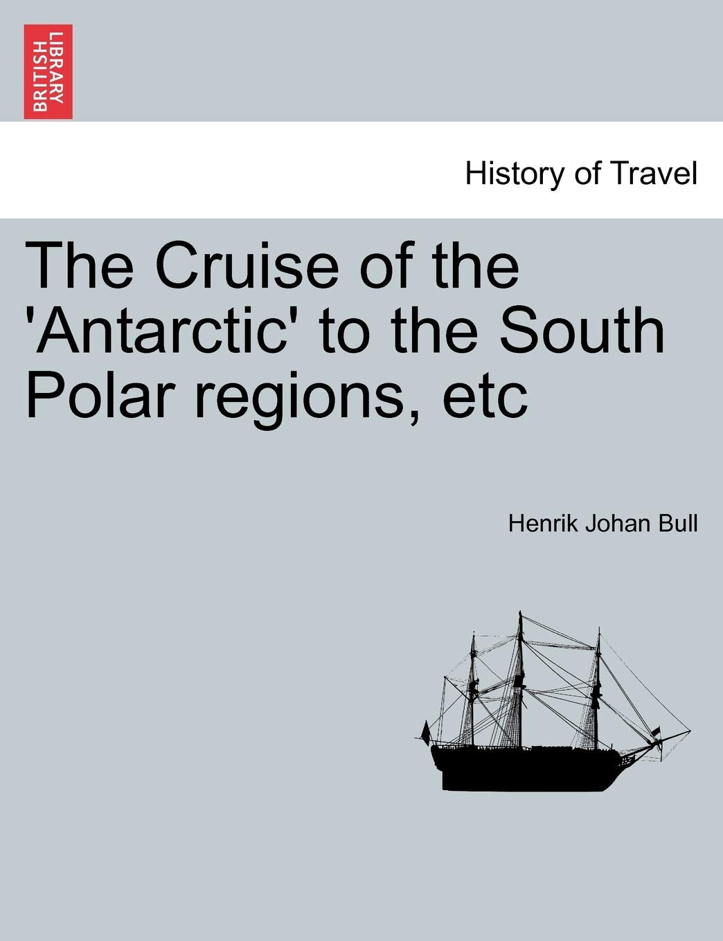 The Cruise of the 'Antarctic' to the South Polar Regions, Etc Politics & History