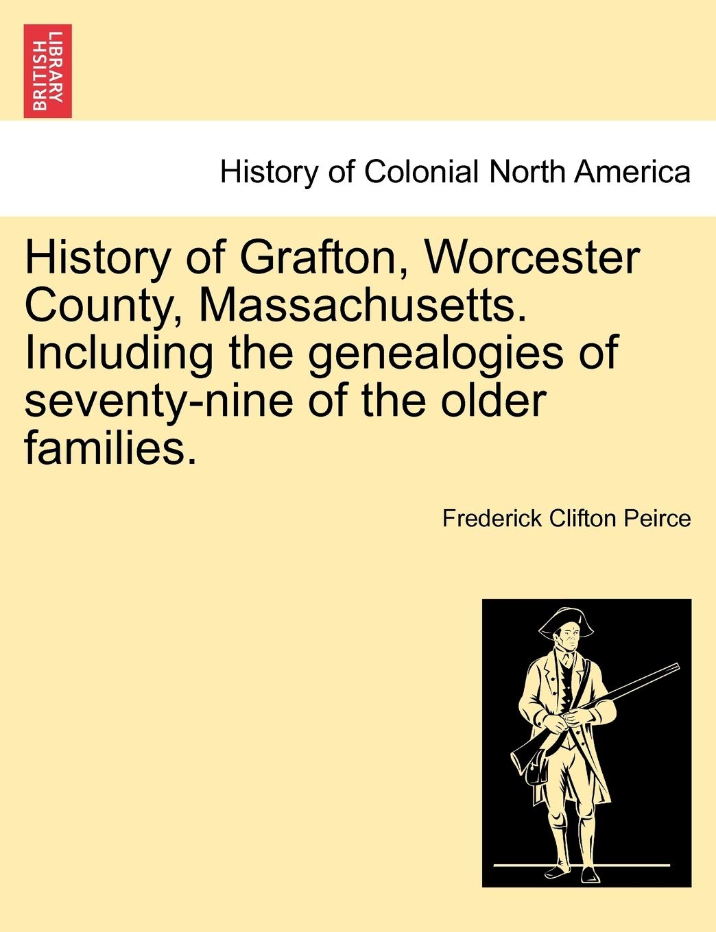 History of Grafton, Worcester County, Massachusetts. Including the Genealogies of Seventy-Nine of the Older Families. Politics & History