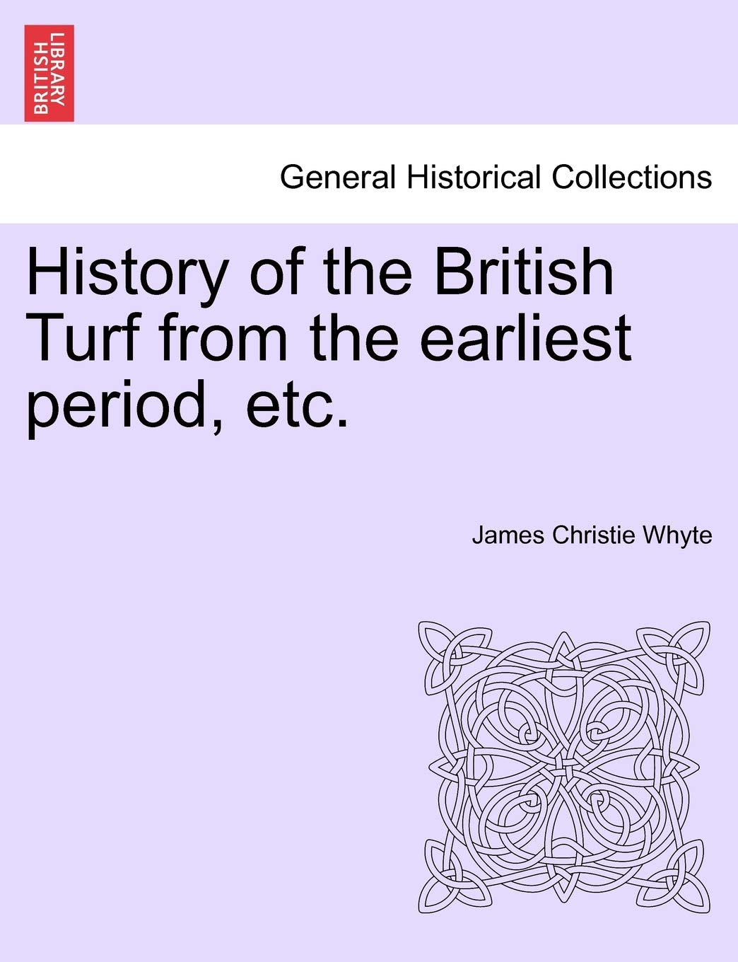 History of the British Turf from the earliest period, etc. Vol. I Politics & History