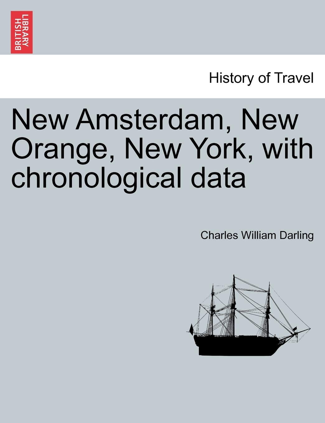 New Amsterdam, New Orange, New York, with Chronological Data Politics & History