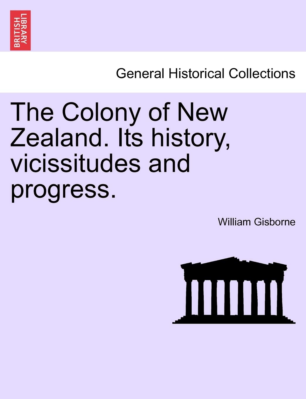 The Colony of New Zealand. Its History, Vicissitudes and Progress. Politics & History