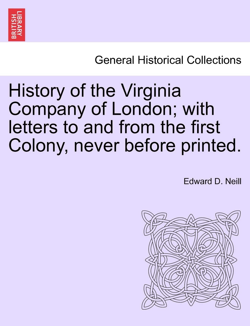 History of the Virginia Company of London; With Letters to and from the First Colony, Never Before Printed. Politics & History