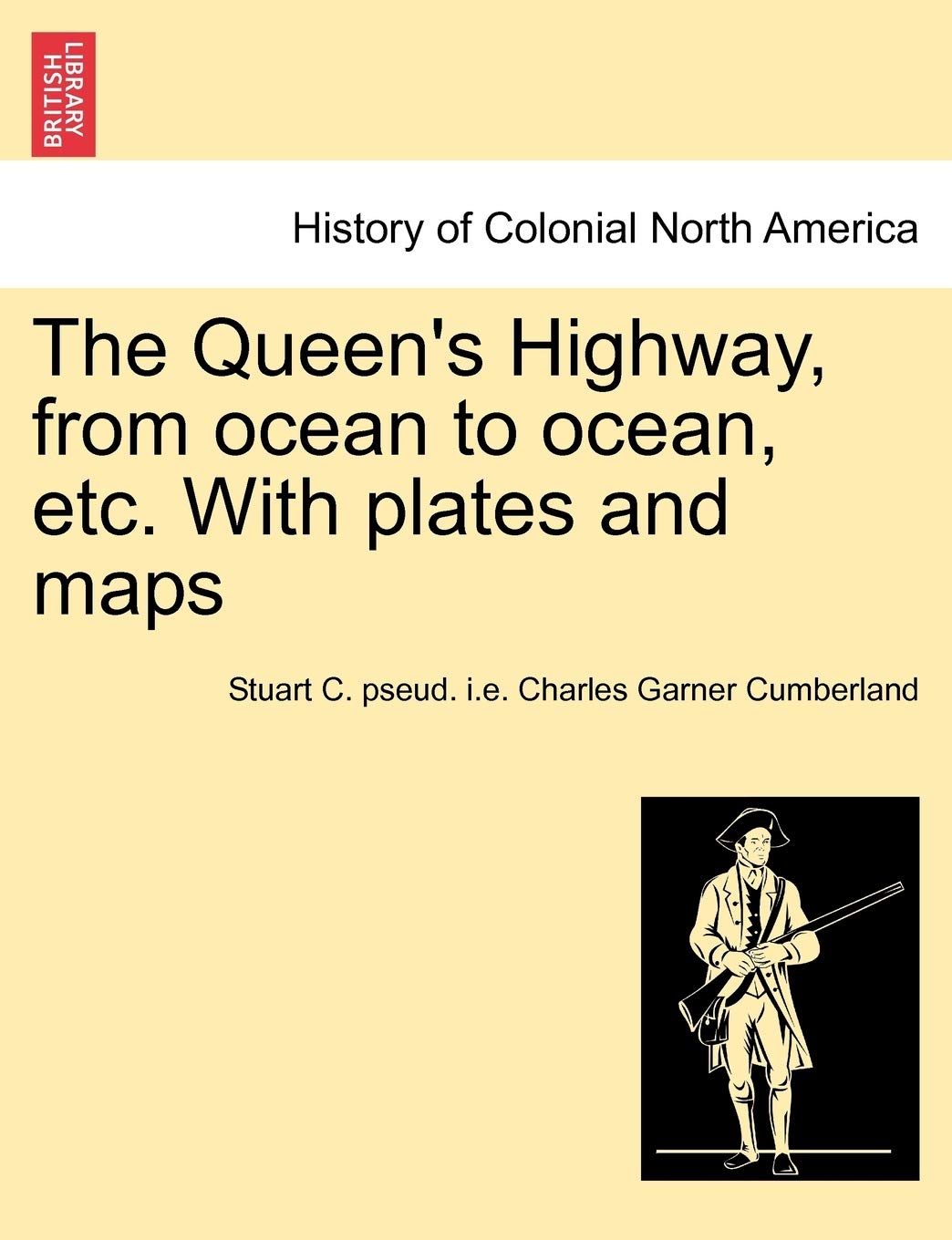 The Queen's Highway, from ocean to ocean, etc. With plates and maps Politics & History