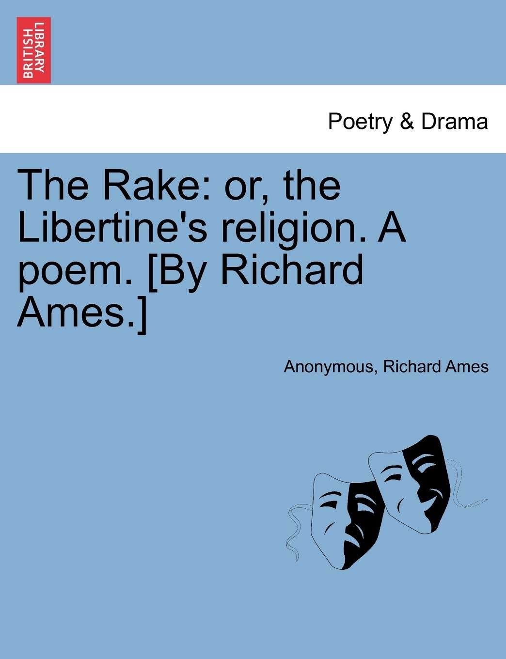 The Rake: Or, the Libertine's Religion. a Poem. Drama