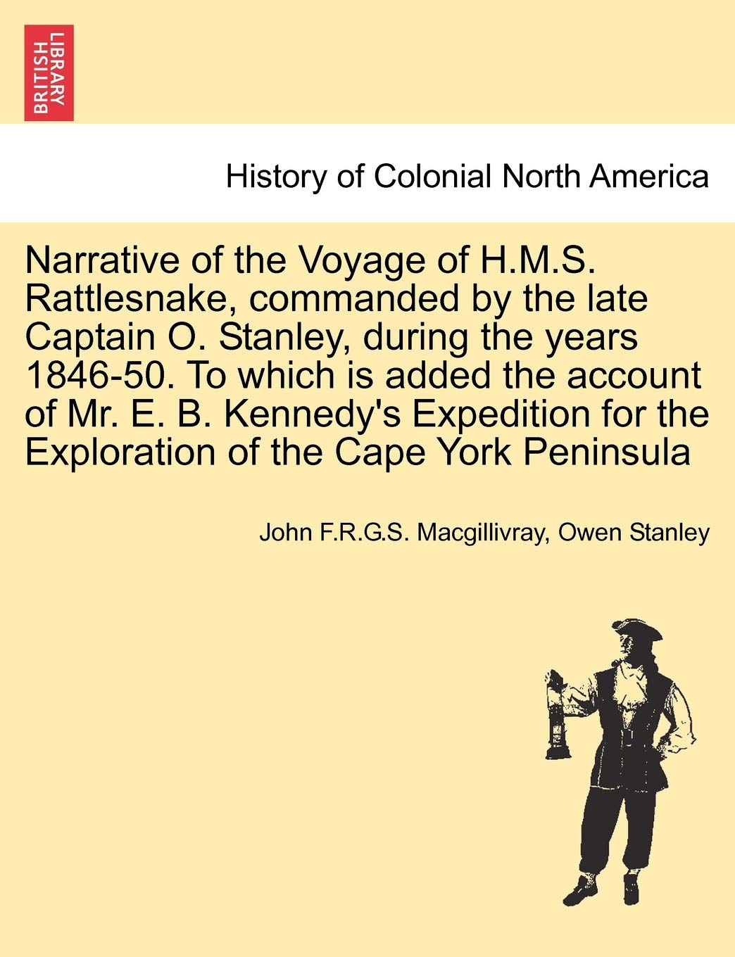 Narrative of the Voyage of H.M.S. Rattlesnake, Commanded by the Late Captain O. Stanley, During the Years 1846-50. to Which Is Added the Account of ... of the Cape York Peninsula, Vol. II Politics & History