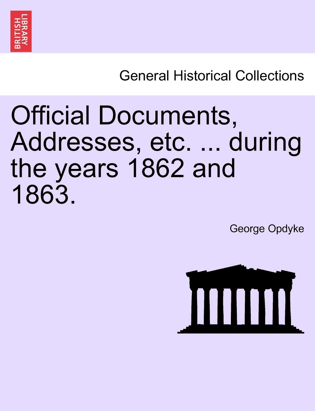 Official Documents, Addresses, Etc. ... During the Years 1862 and 1863. Politics & History