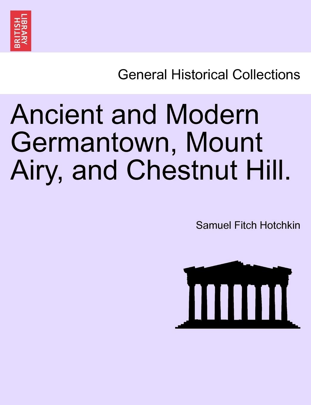 Ancient and Modern Germantown, Mount Airy, and Chestnut Hill. Memories