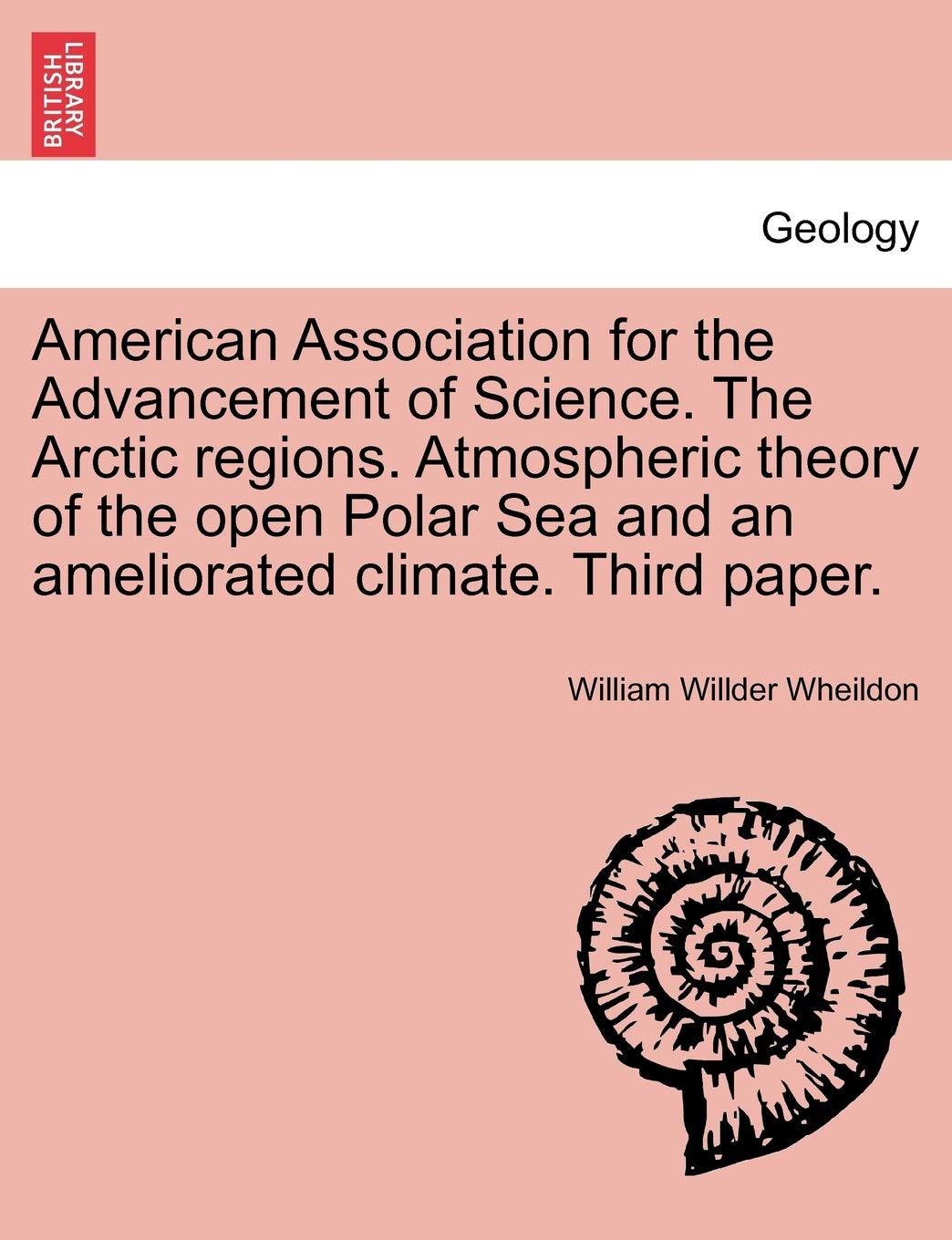 American Association for the Advancement of Science. the Arctic Regions. Atmospheric Theory of the Open Polar Sea and an Ameliorated Climate. Third Paper. Geology & Geography