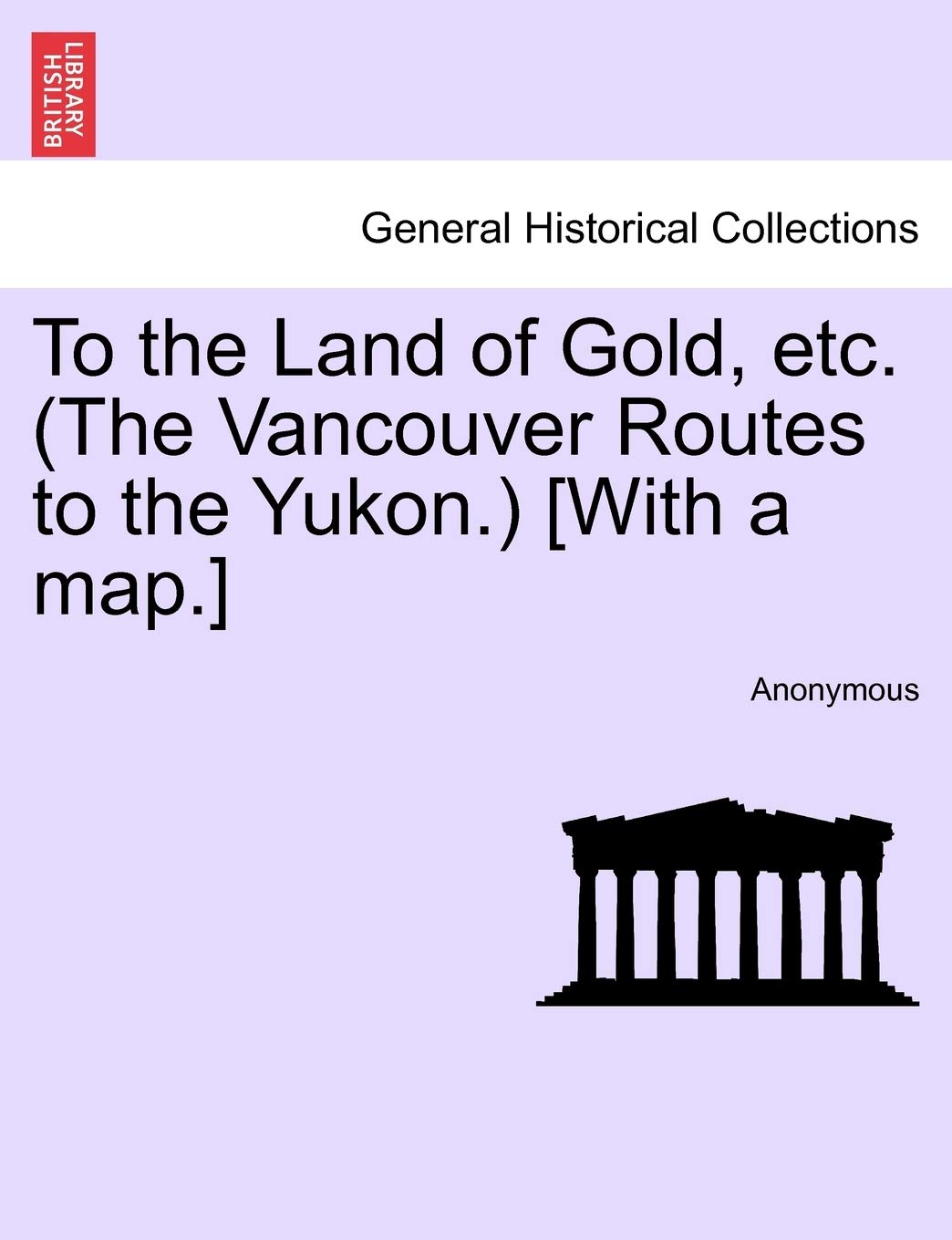 To the Land of Gold, Etc. (the Vancouver Routes to the Yukon.) Politics & History