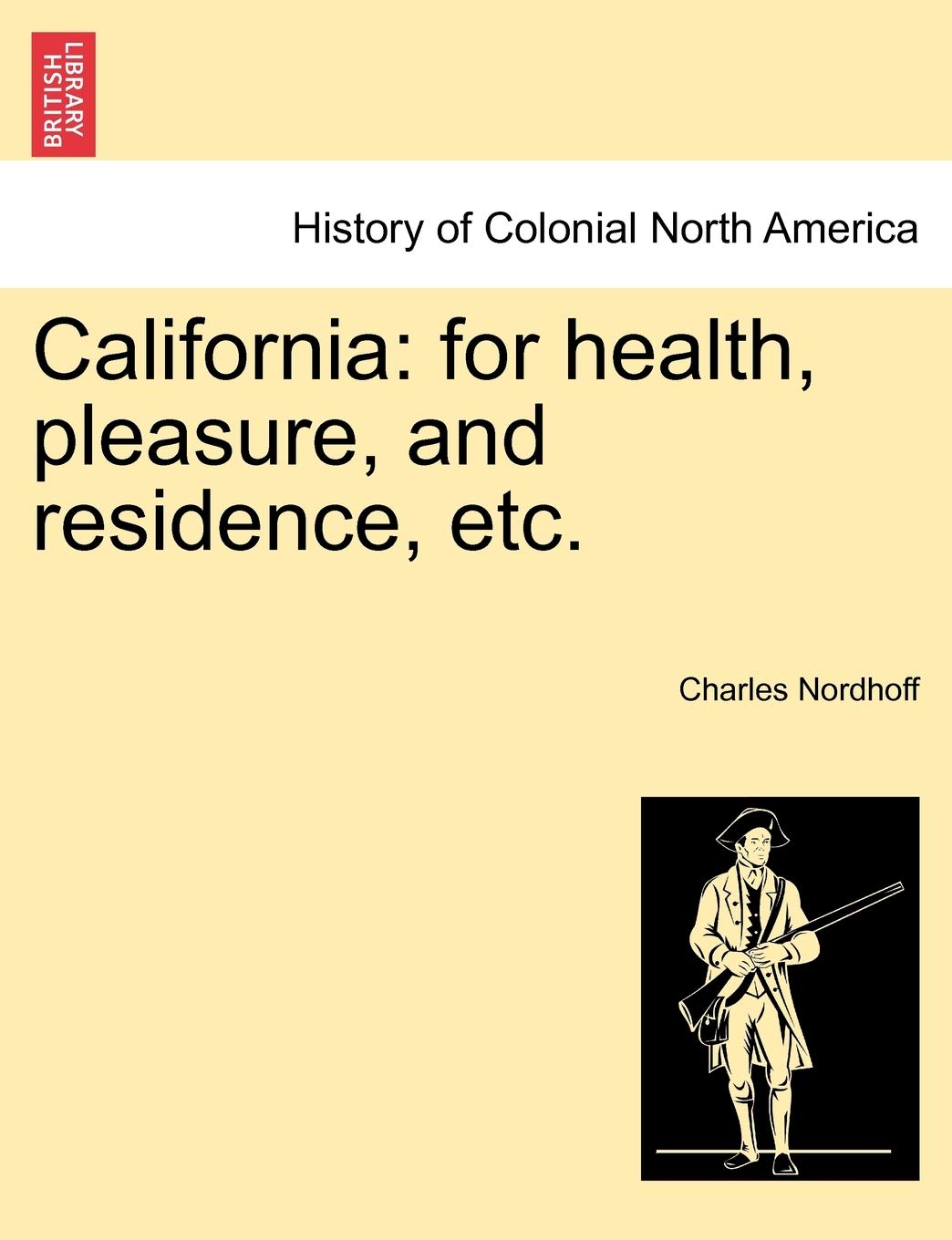 California: For Health, Pleasure, and Residence, Etc. Politics & History