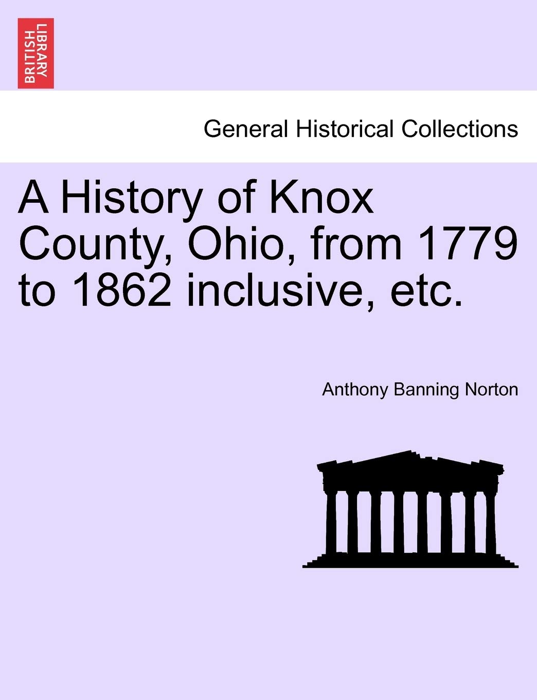 A History of Knox County, Ohio, from 1779 to 1862 Inclusive, Etc. Politics & History