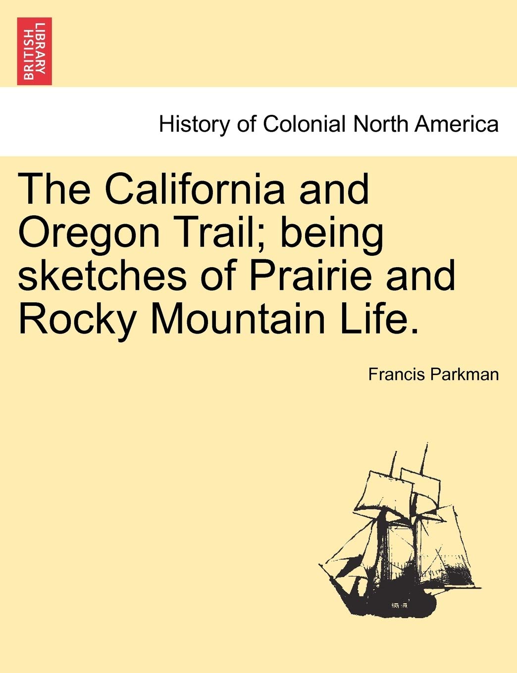 The California and Oregon Trail; Being Sketches of Prairie and Rocky Mountain Life. Politics & History