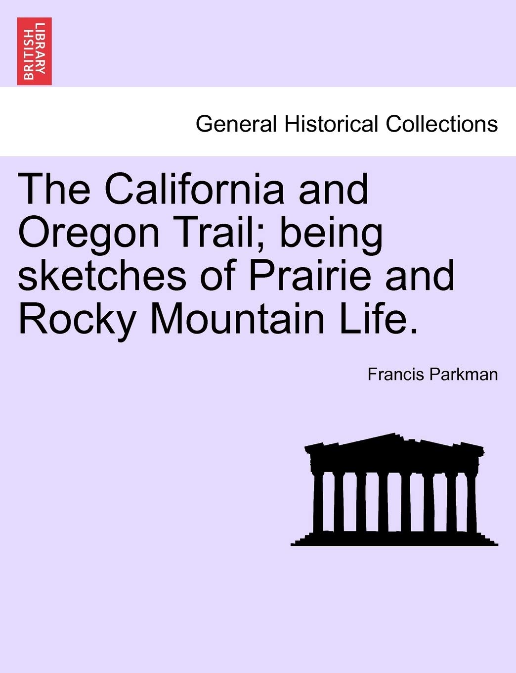 The California and Oregon Trail; Being Sketches of Prairie and Rocky Mountain Life. Politics & History