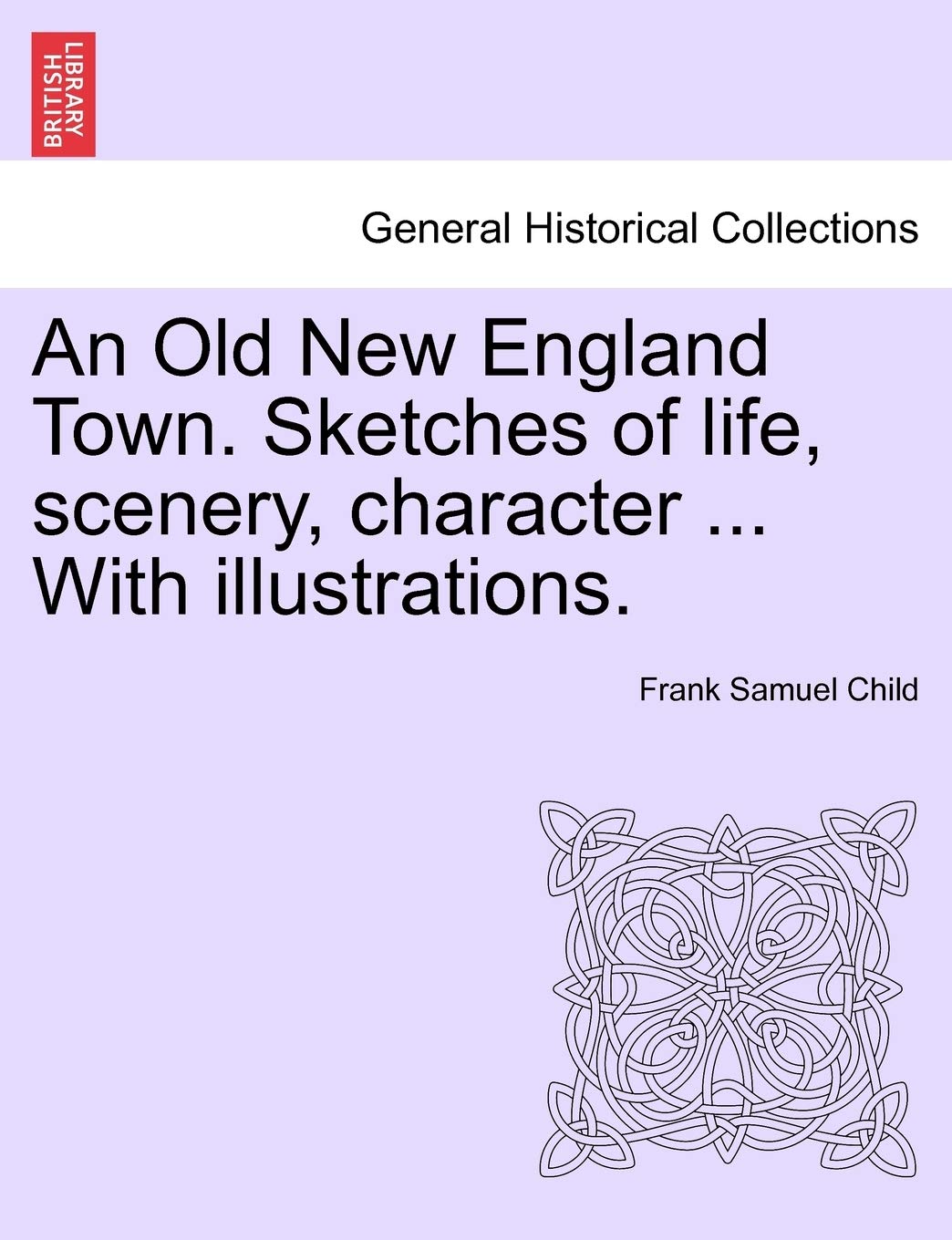 An Old New England Town. Sketches of Life, Scenery, Character ... with Illustrations. Politics & History