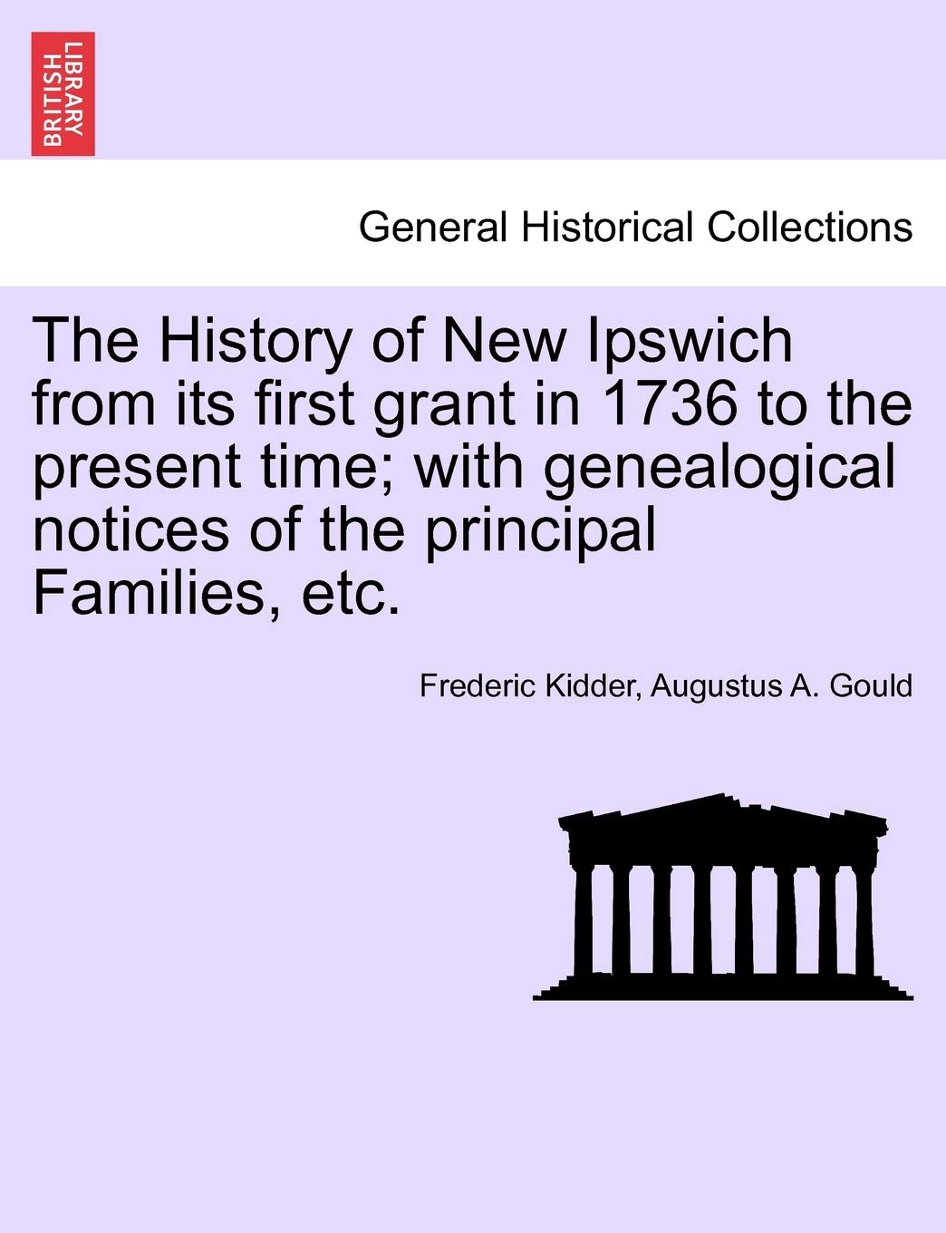 The History of New Ipswich from Its First Grant in 1736 to the Present Time; With Genealogical Notices of the Principal Families, Etc. Politics & History
