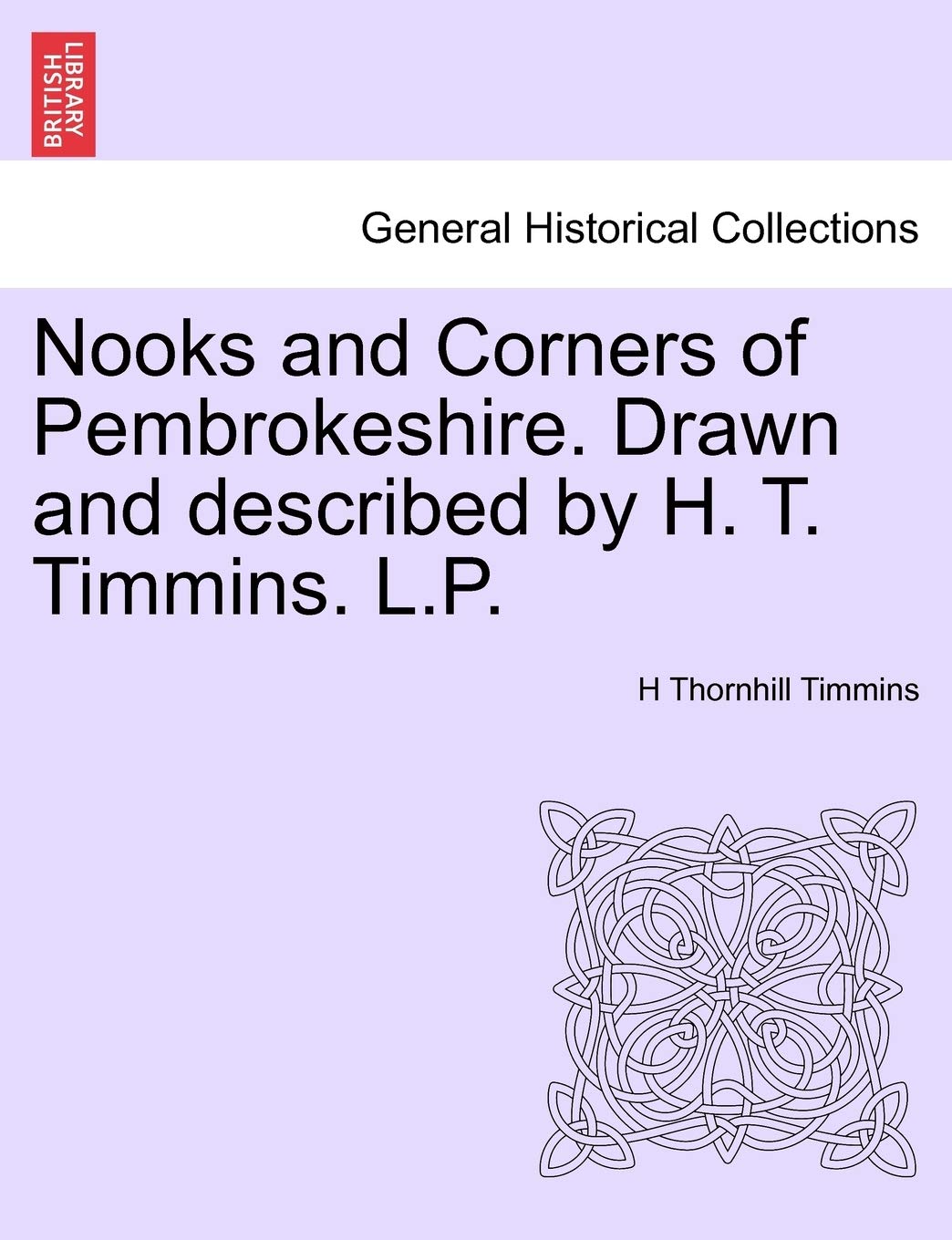 Nooks and Corners of Pembrokeshire. Drawn and Described by H. T. Timmins. L.P. Politics & History
