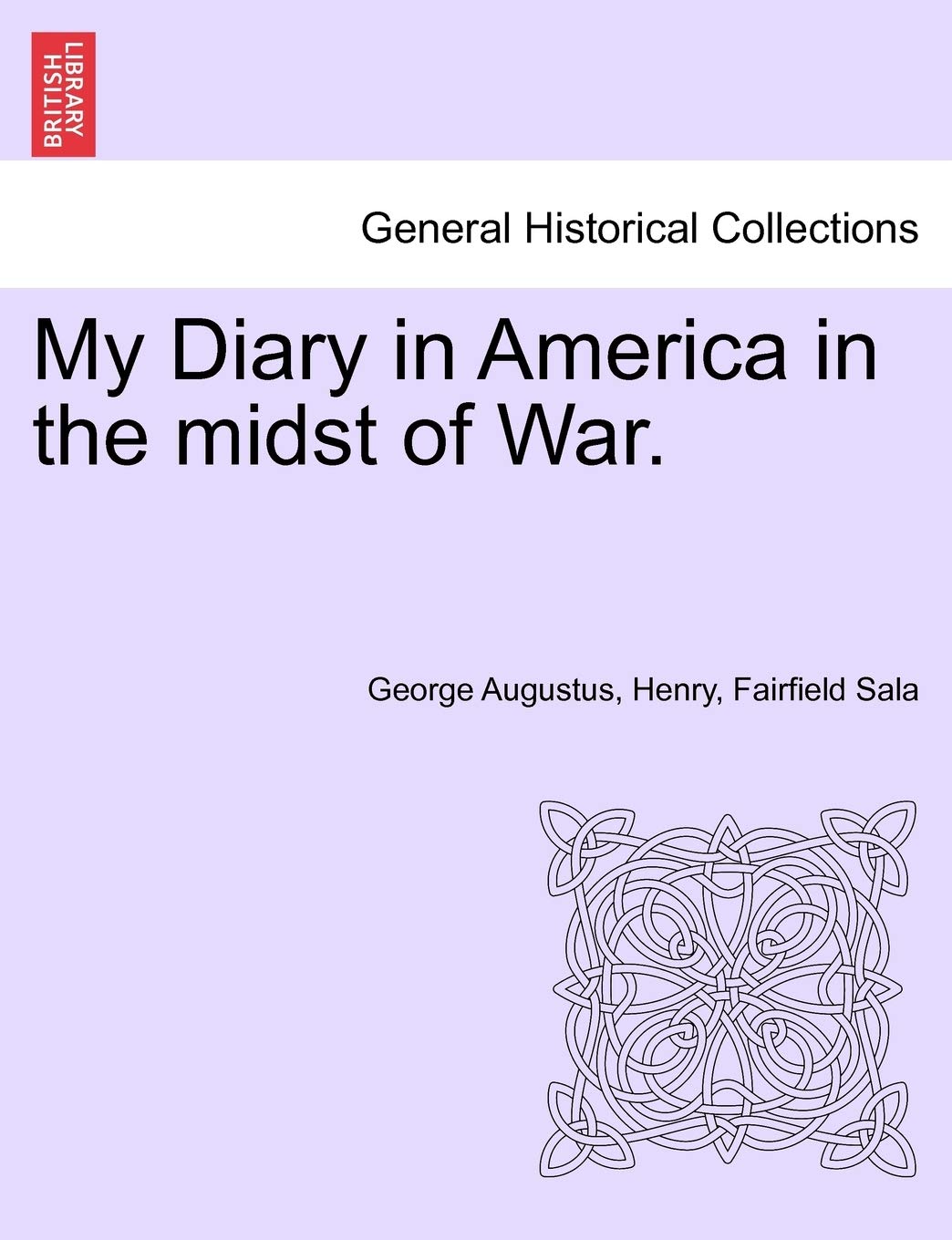My Diary in America in the Midst of War. Politics & History
