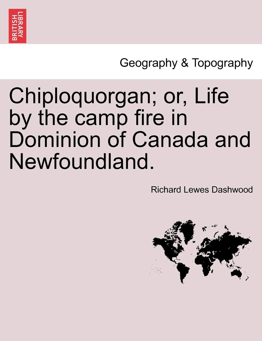 Chiploquorgan; Or, Life by the Camp Fire in Dominion of Canada and Newfoundland. Contemporary literature