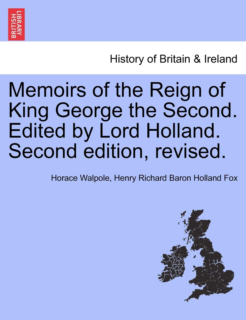 Memoirs of the Reign of King George the Second. Edited by Lord Holland. Second Edition, Revised. Memories