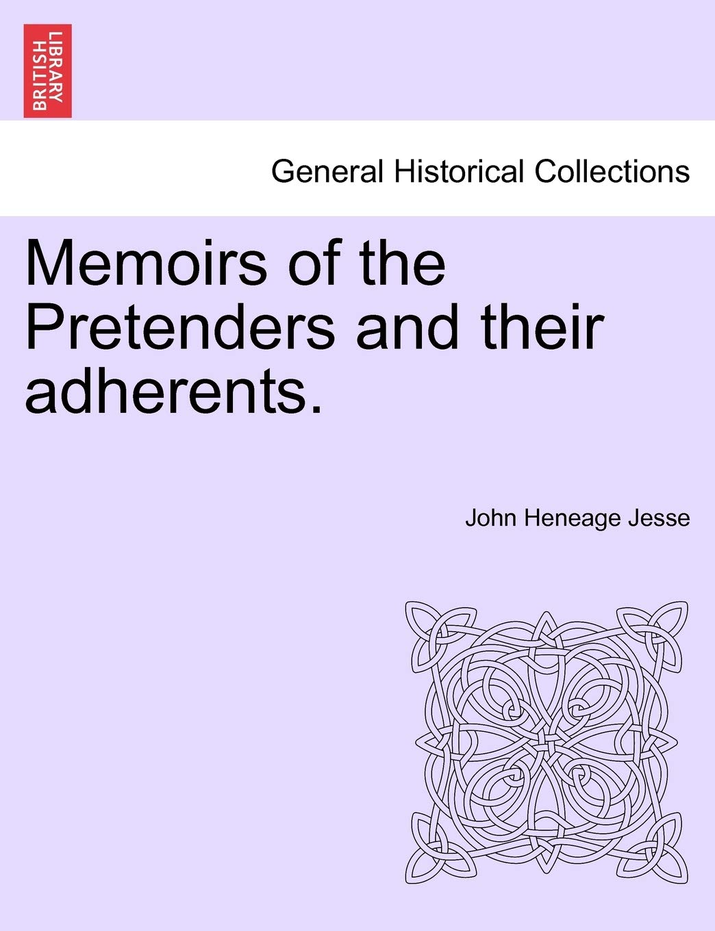 Memoirs of the Pretenders and Their Adherents. Vol. I. Memories
