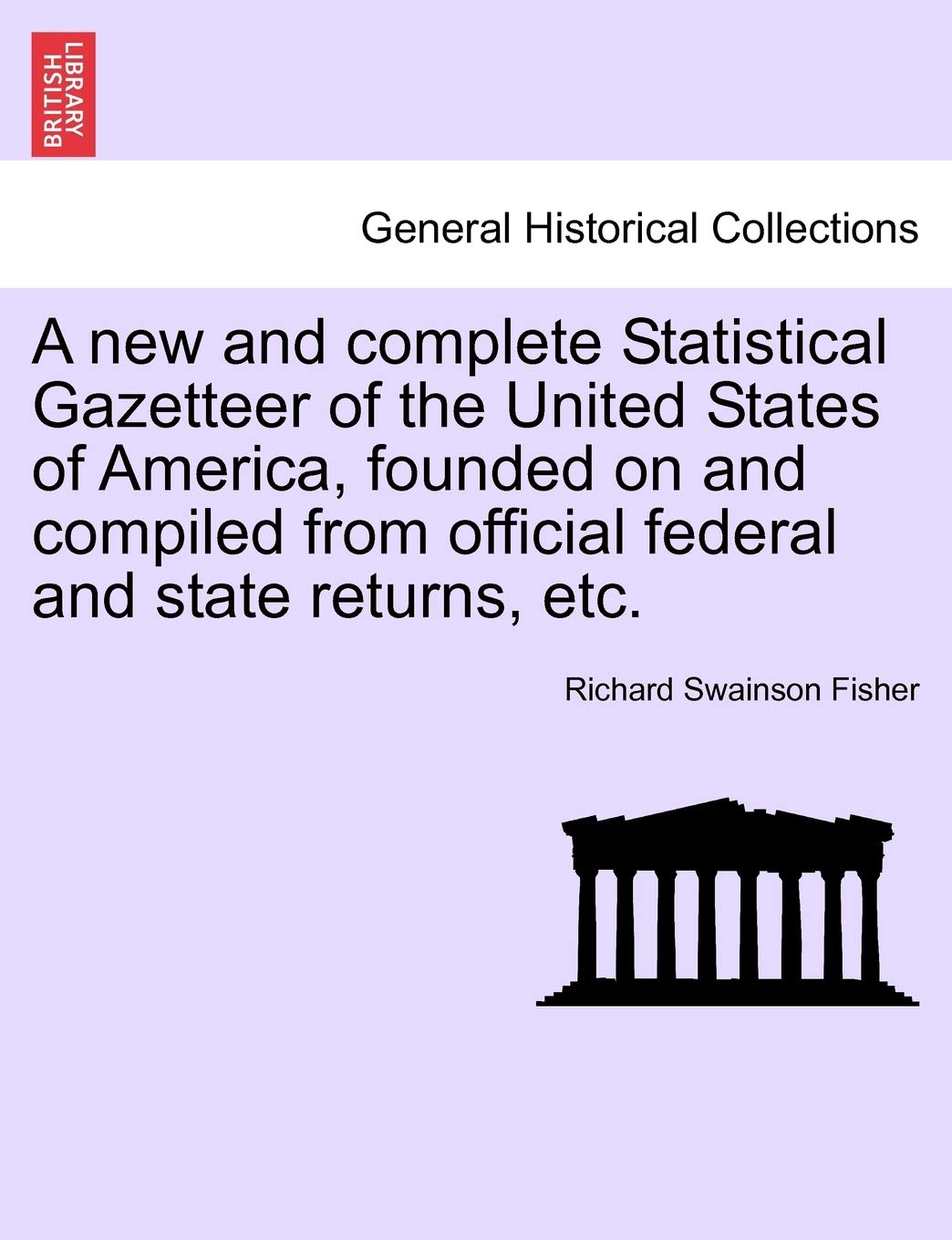 A new and complete Statistical Gazetteer of the United States of America, founded on and compiled from official federal and state returns, etc. Contemporary literature Books