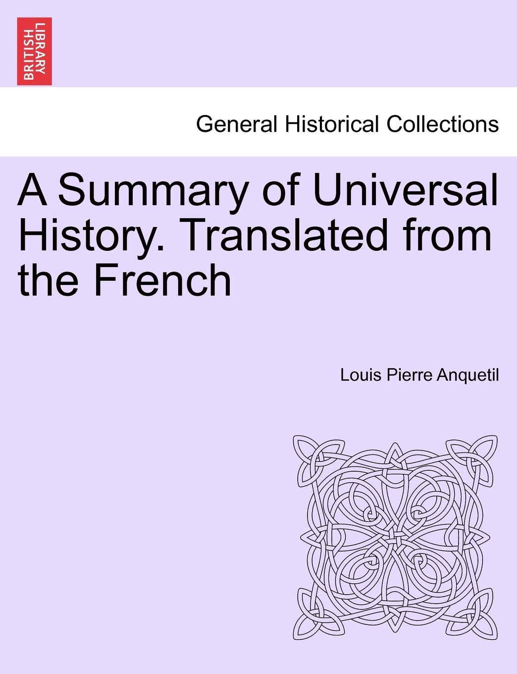 A Summary of Universal History. Translated from the French book