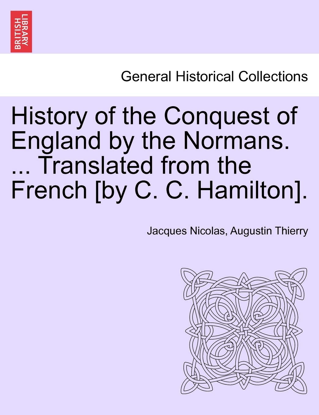 History of the Conquest of England by the Normans. ... Translated from the French . book