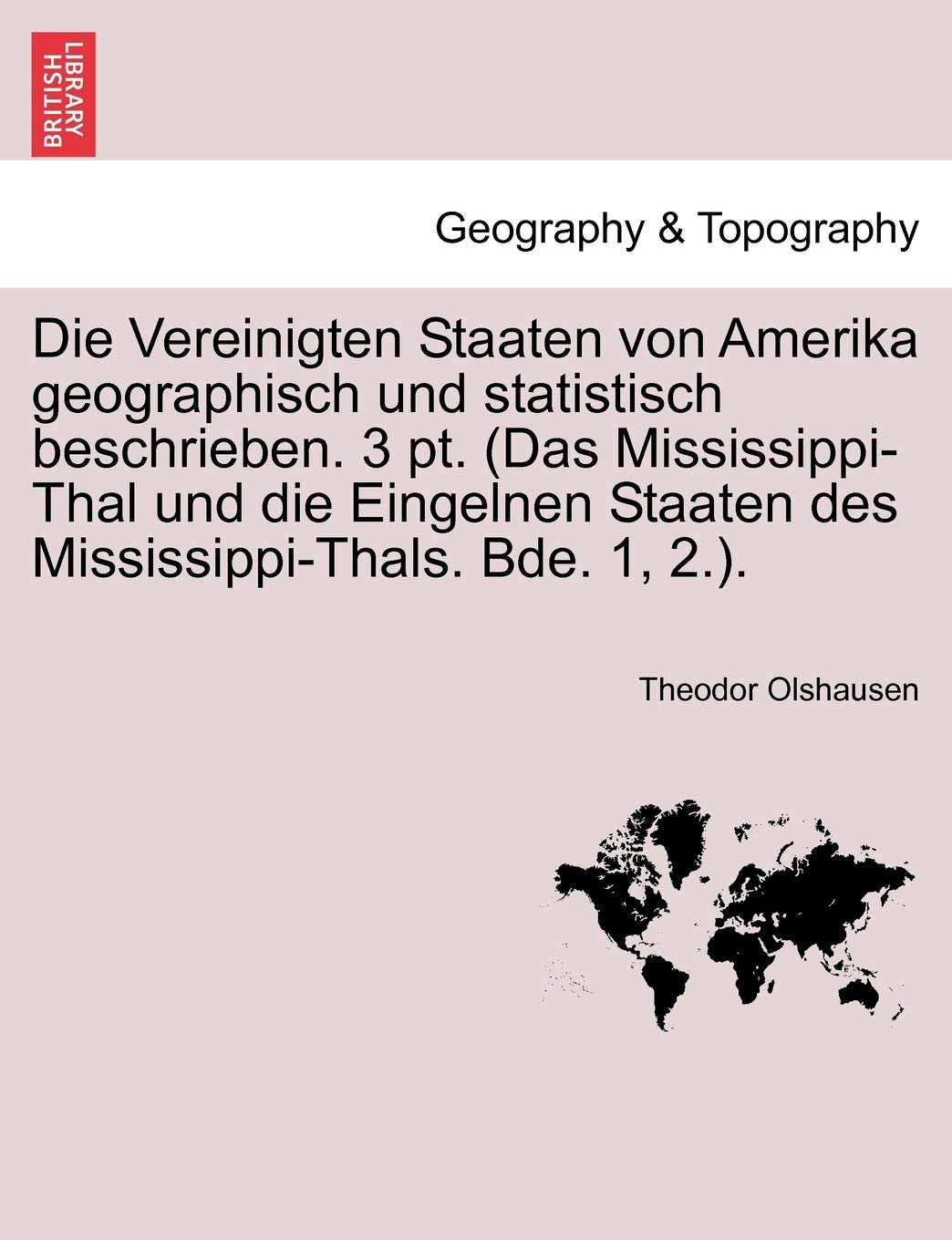 Die Vereinigten Staaten Von Amerika Geographisch Und Statistisch Beschrieben. 3 PT. (Das Mississippi-Thal Und Die Eingelnen Staaten Des Mississippi-Thals. Bde. 1, 2.). Geology & Geography
