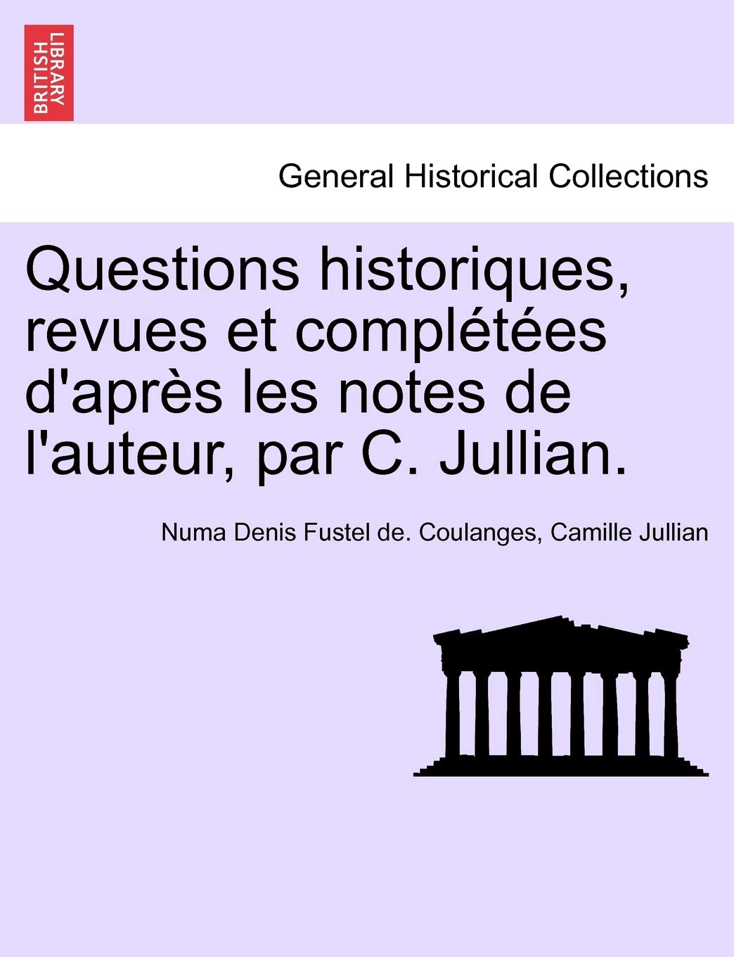 Questions Historiques, Revues Et Completees D'Apres Les Notes de L'Auteur, Par C. Jullian. book