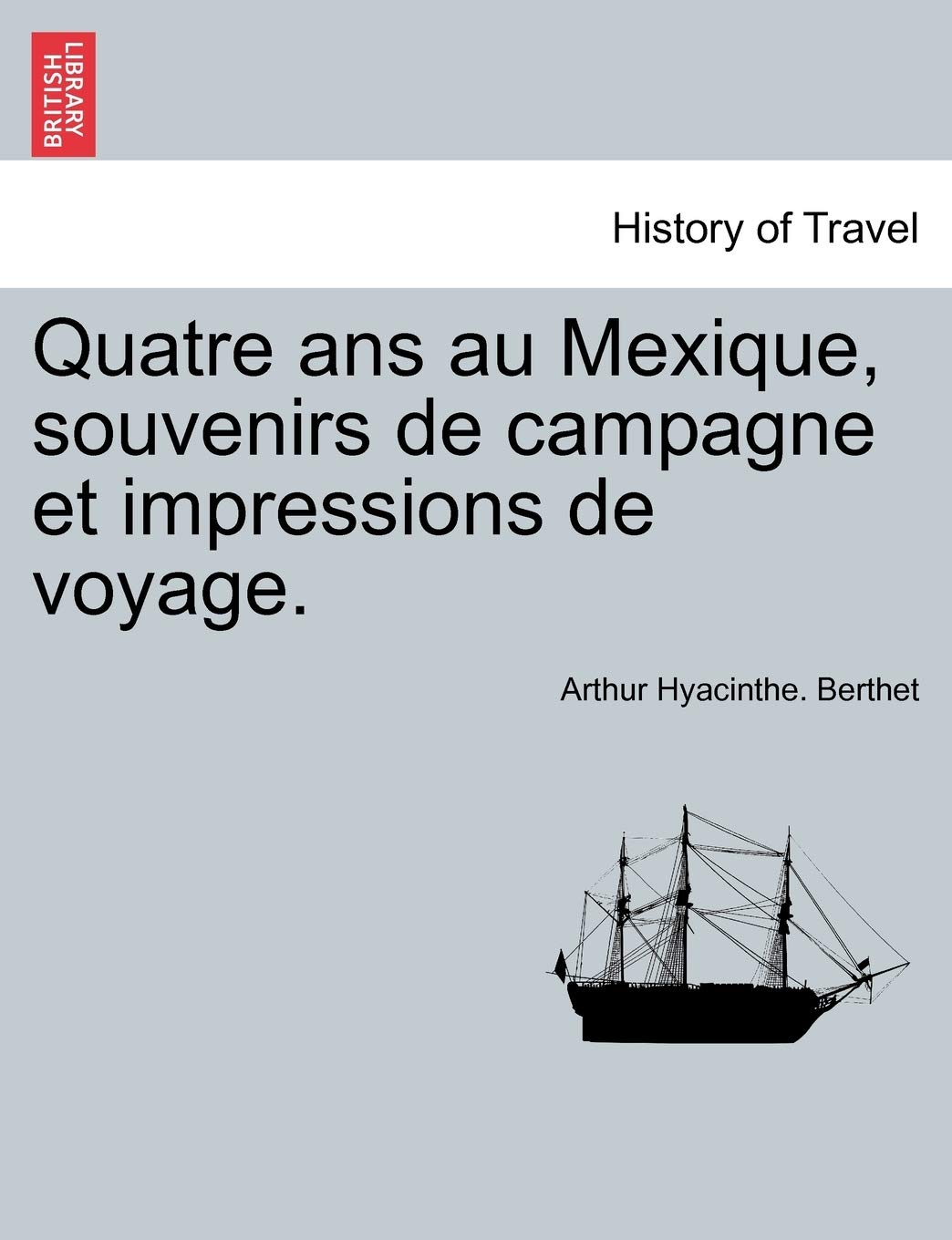 Quatre ANS Au Mexique, Souvenirs de Campagne Et Impressions de Voyage. book