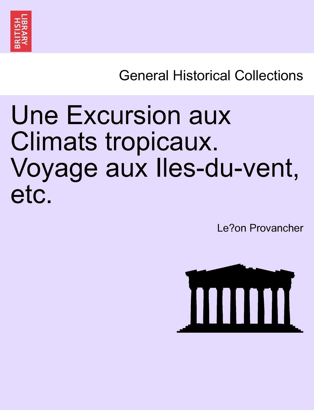 Une Excursion Aux Climats Tropicaux. Voyage Aux Iles-Du-Vent, Etc. book