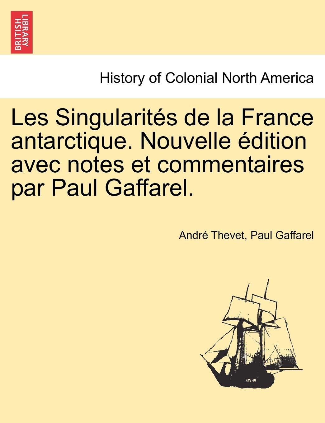 Les Singularites de la France Antarctique. Nouvelle Edition Avec Notes Et Commentaires Par Paul Gaffarel. book