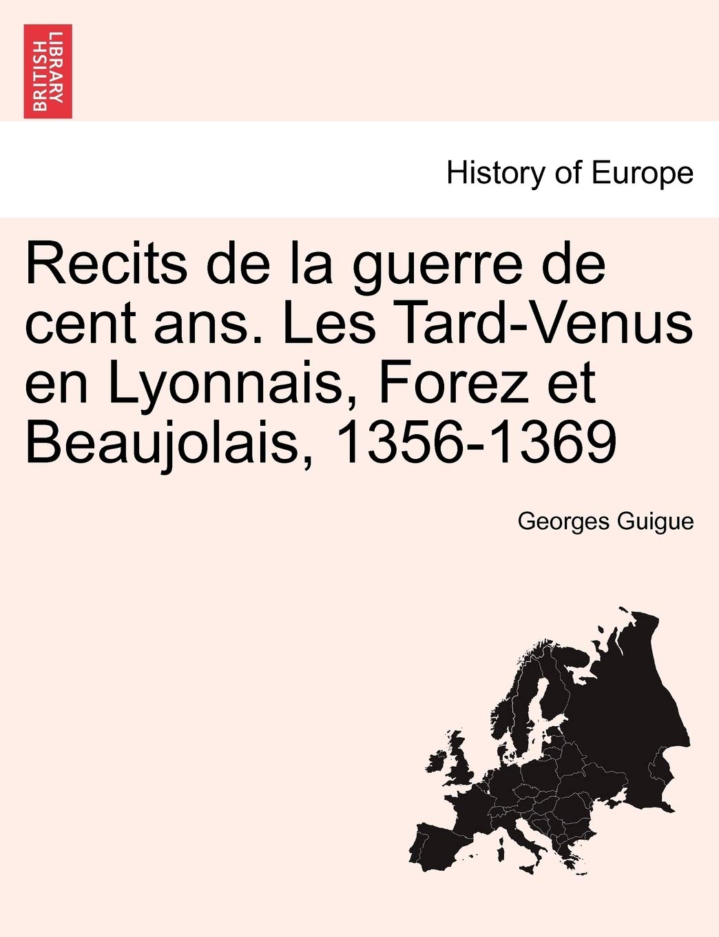 Recits de La Guerre de Cent ANS. Les Tard-Venus En Lyonnais, Forez Et Beaujolais, 1356-1369 book