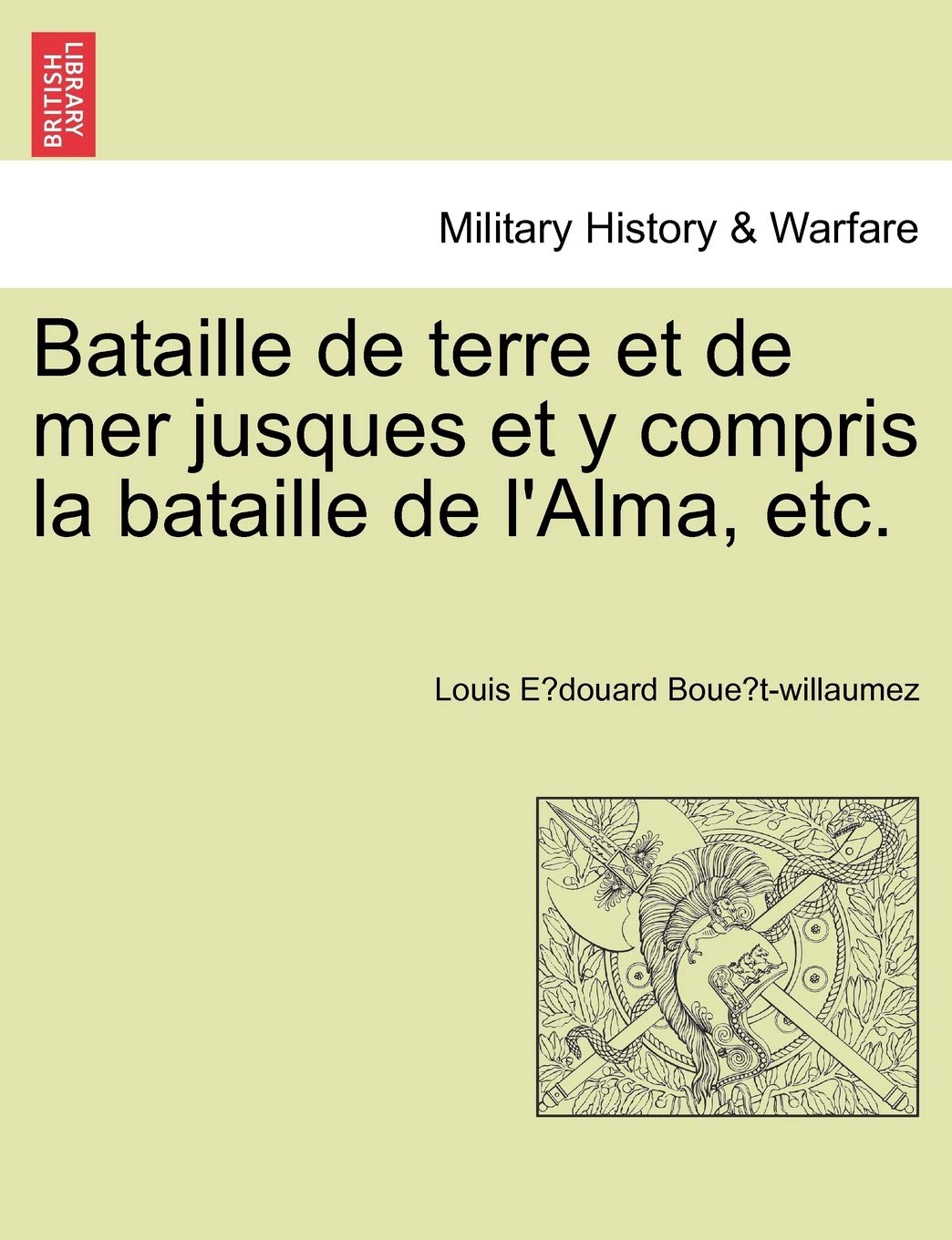 Bataille de terre et de mer jusques et y compris la bataille de l'Alma, etc. book