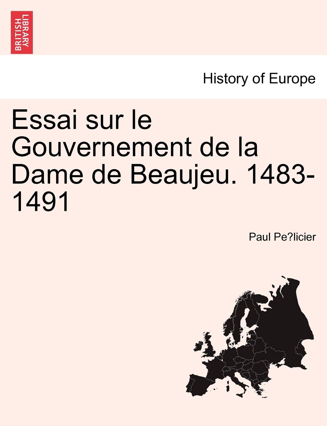 Essai Sur Le Gouvernement de La Dame de Beaujeu. 1483-1491 book