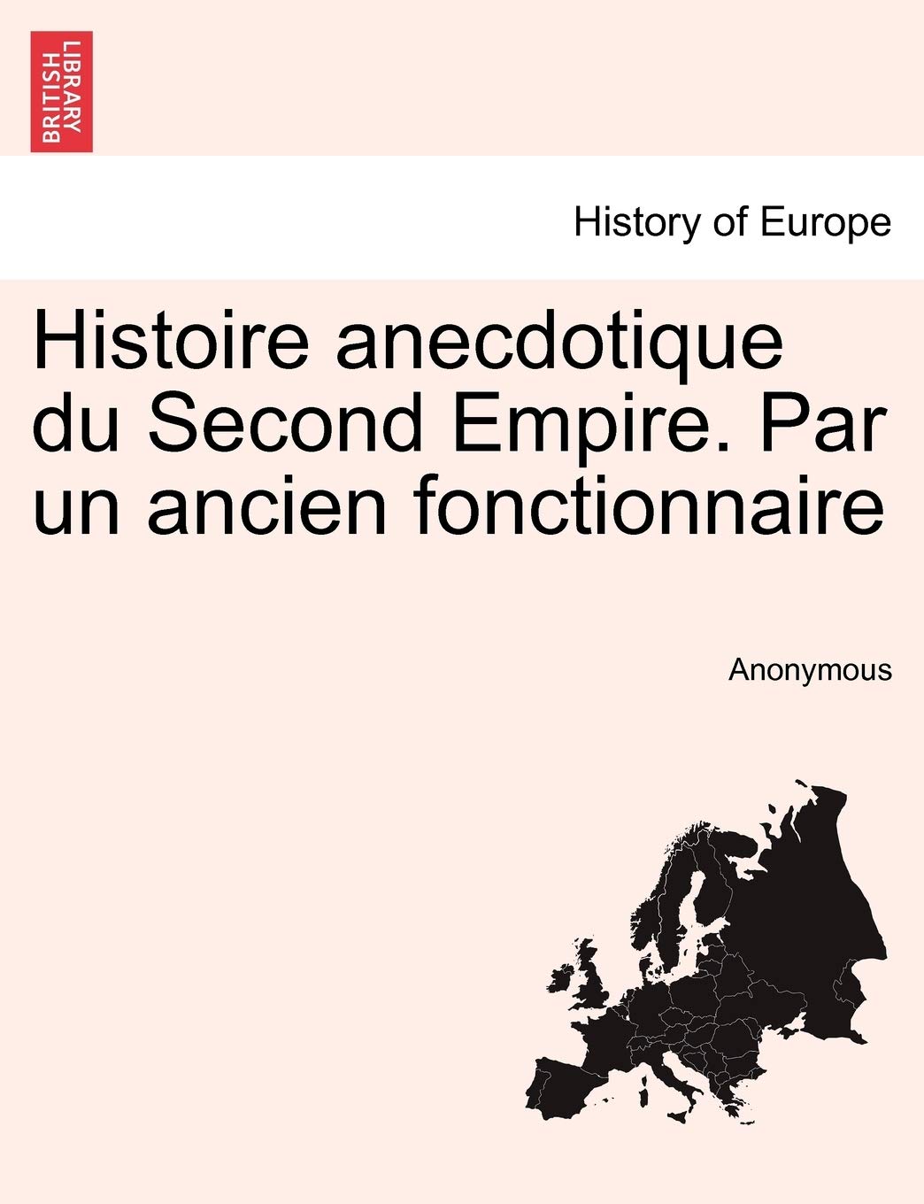 Histoire Anecdotique Du Second Empire. Par Un Ancien Fonctionnaire book