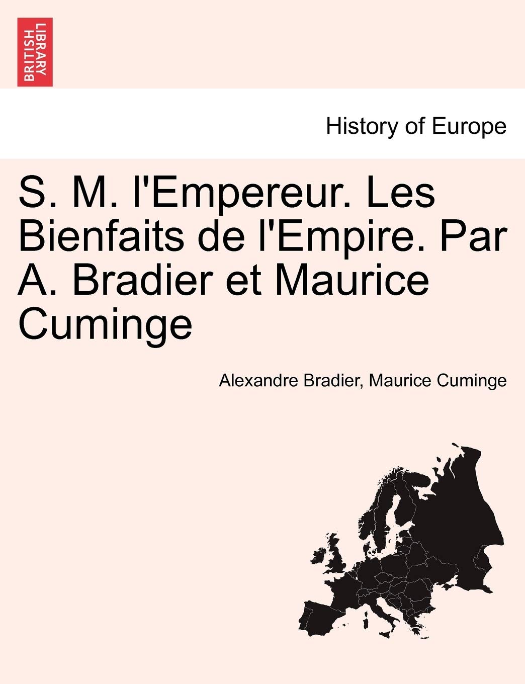 S. M. L'Empereur. Les Bienfaits de L'Empire. Par A. Bradier Et Maurice Cuminge book