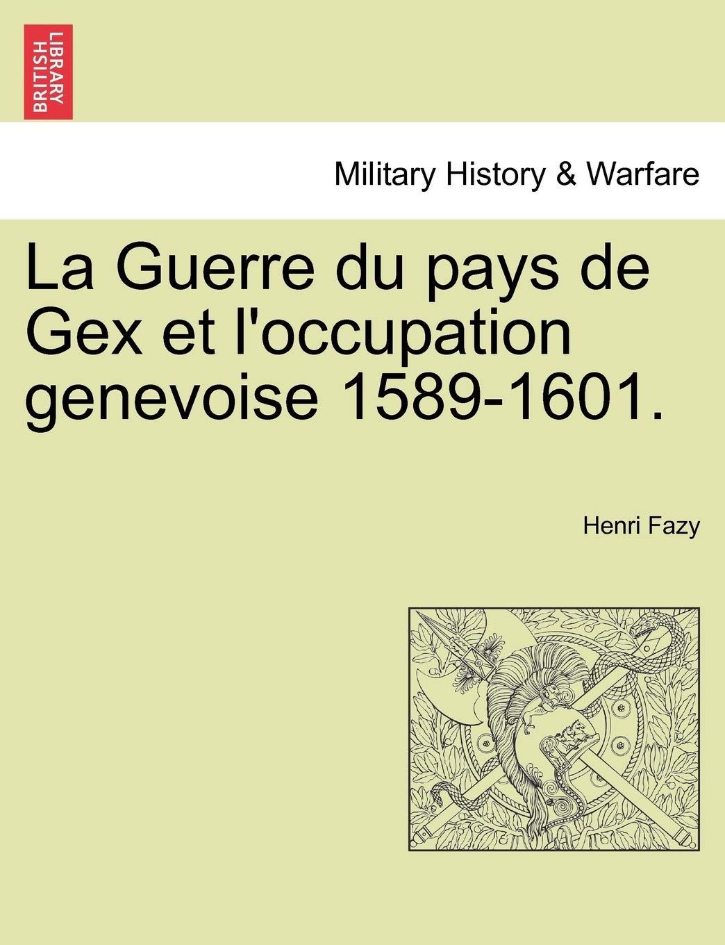 La Guerre du pays de Gex et l'occupation genevoise 1589-1601. book